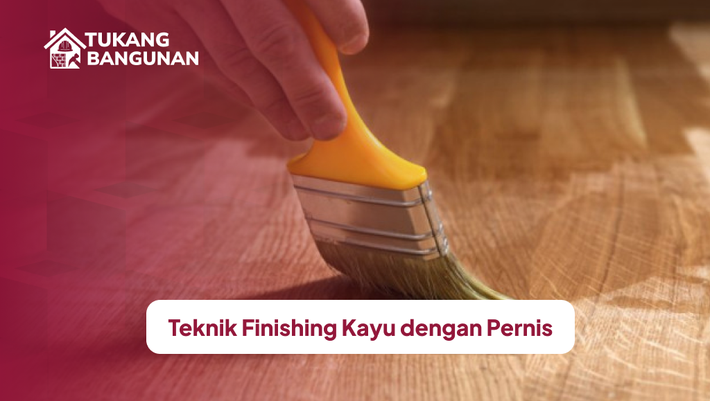 Teknik Finishing Kayu dengan Pernis
