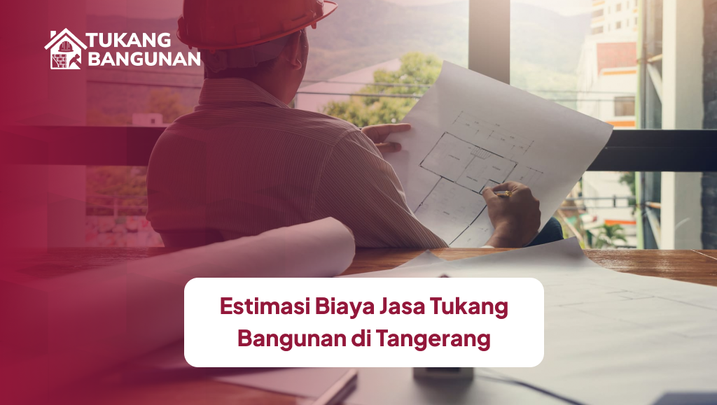 Estimasi Biaya Jasa Tukang Bangunan di Tangerang