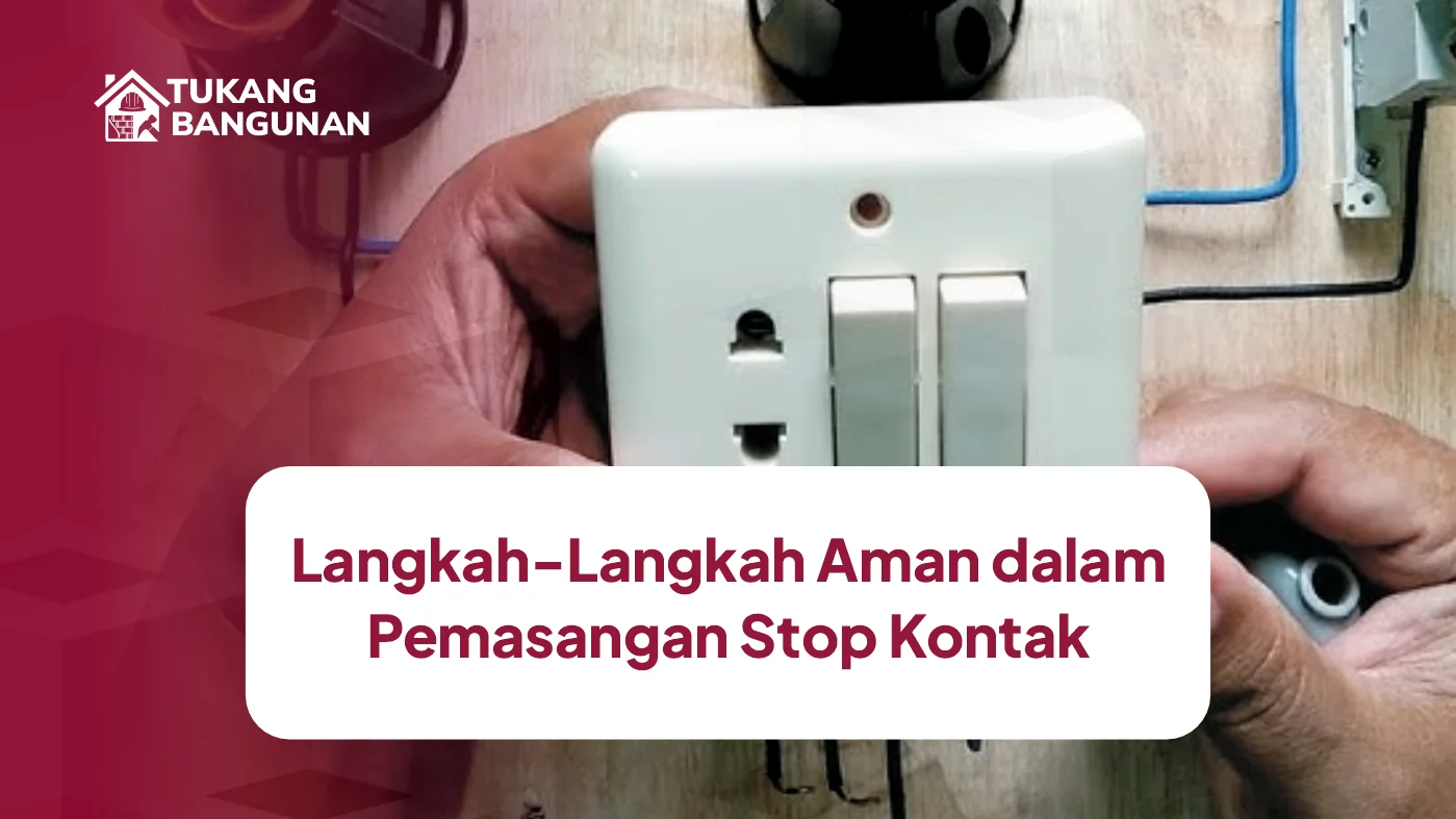 Langkah-Langkah Aman dalam Pemasangan Stop Kontak