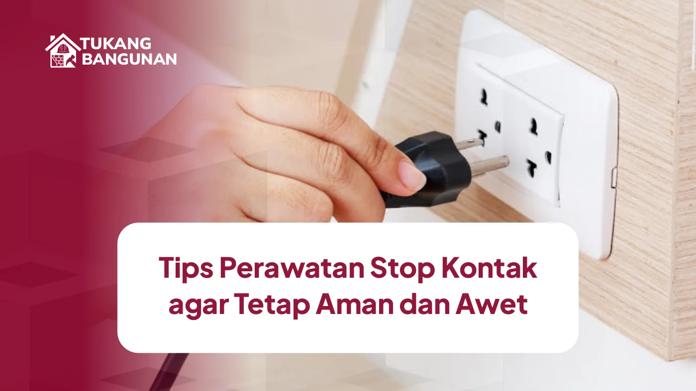 Tips Perawatan Stop Kontak agar Tetap Aman dan Awet