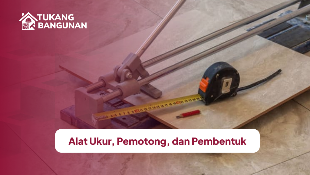 Alat Ukur, Pemotong, dan Pembentuk