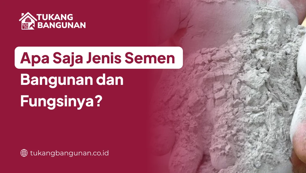Apa Saja Jenis Semen Bangunan dan Fungsinya