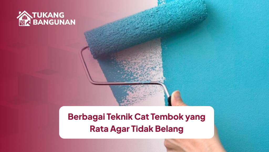 Berbagai Teknik Cat Tembok yang Rata Agar Tidak Belang