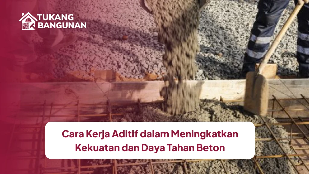 Cara Kerja Aditif dalam Meningkatkan Kekuatan dan Daya Tahan Beton
