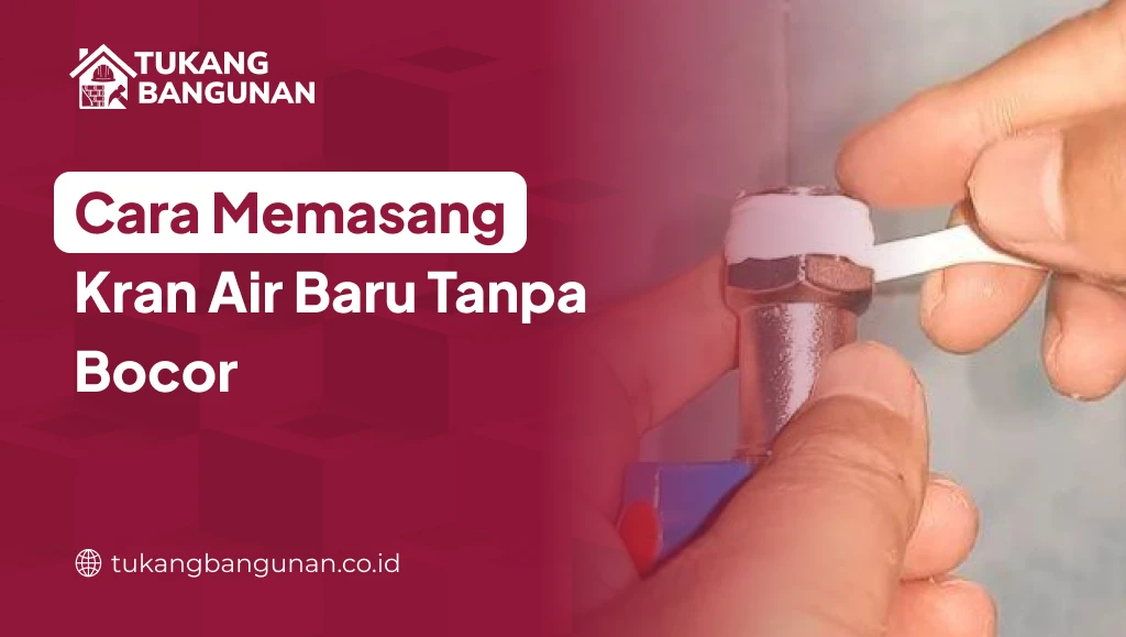 Cara Memasang Kran Air Baru Tanpa Bocor