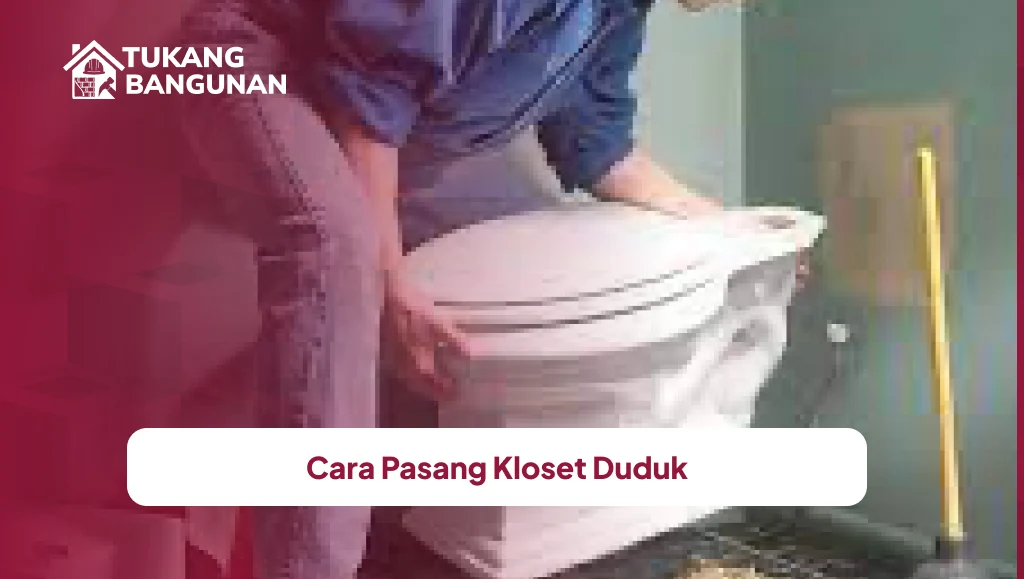 Cara Pasang Kloset Duduk