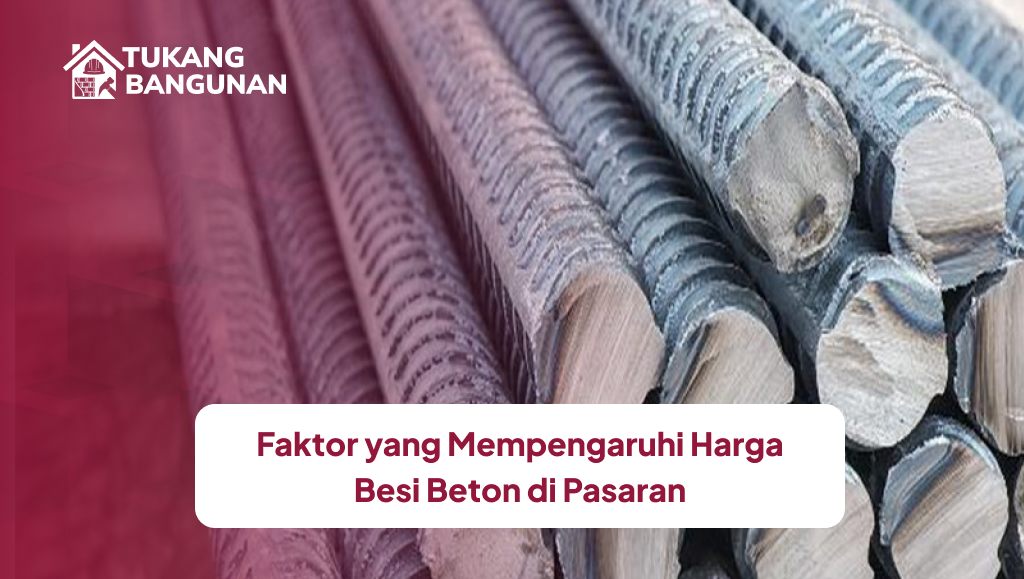 Faktor yang Mempengaruhi Harga Besi Beton di Pasaran