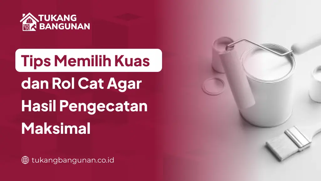 Tips Memilih Kuas dan Rol Cat Agar Hasil Pengecatan Maksimal