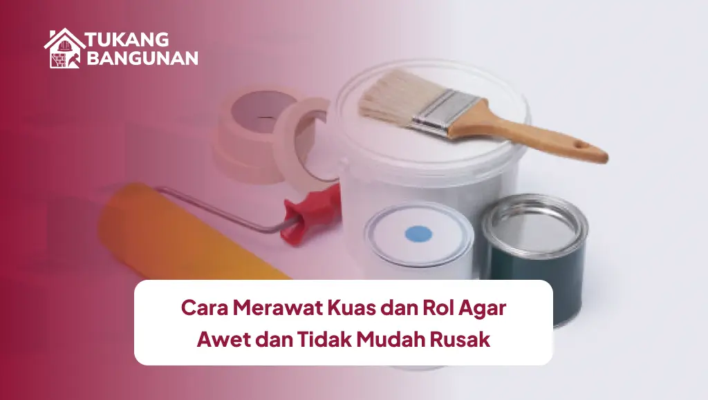 Cara Merawat Kuas dan Rol Agar Awet dan Tidak Mudah Rusak