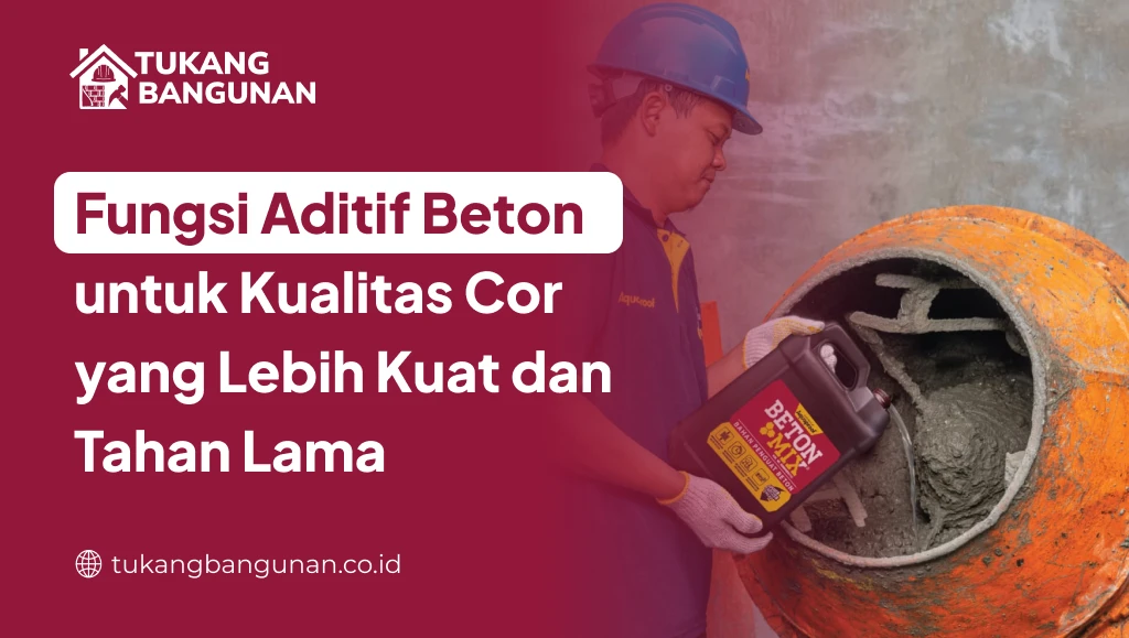 Fungsi Aditif Beton untuk Kualitas Cor yang Lebih Kuat dan Tahan Lama