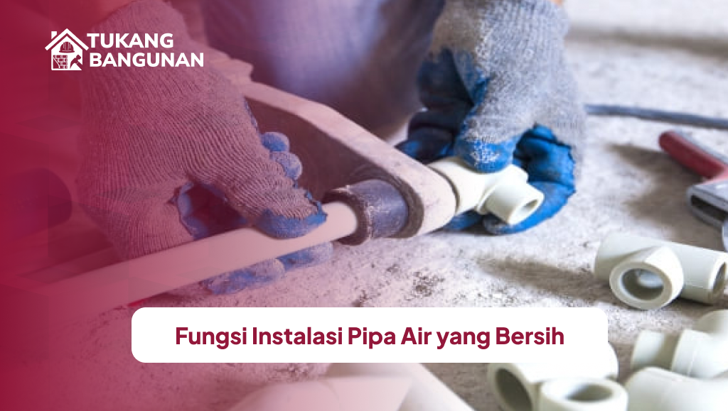 Fungsi Instalasi Pipa Air yang Bersih