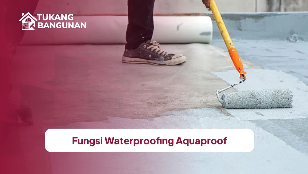 Fungsi Waterproofing Aquaproof
