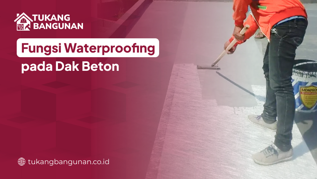 Fungsi Waterproofing pada Dak Beton