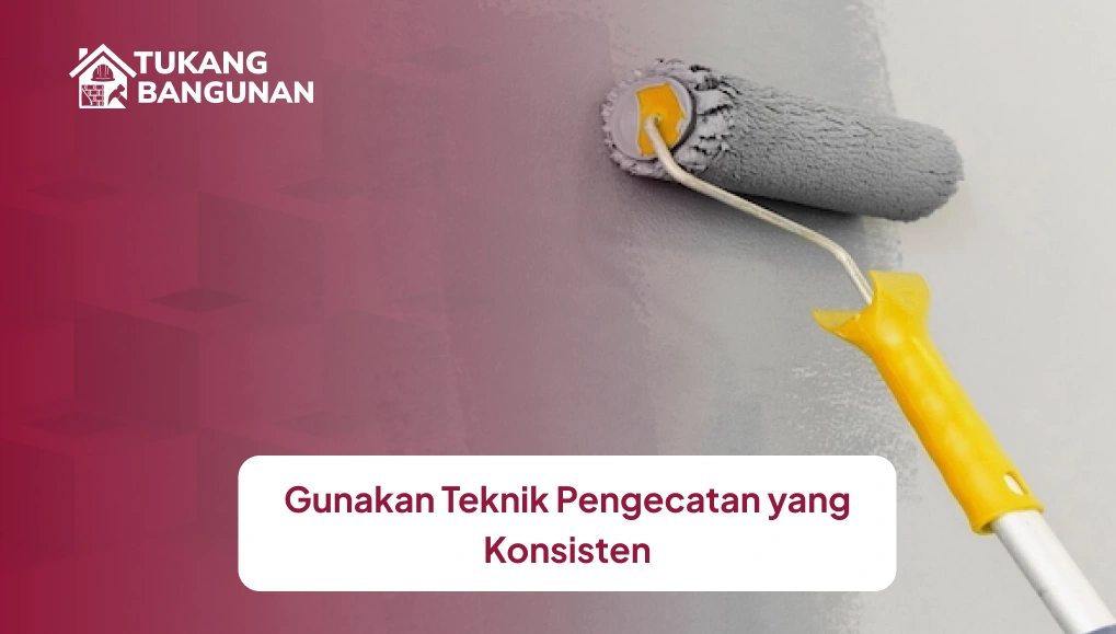 Gunakan Teknik Pengecatan yang Konsisten