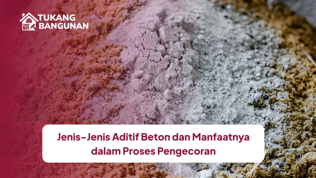 Jenis-Jenis Aditif Beton dan Manfaatnya dalam Proses Pengecoran