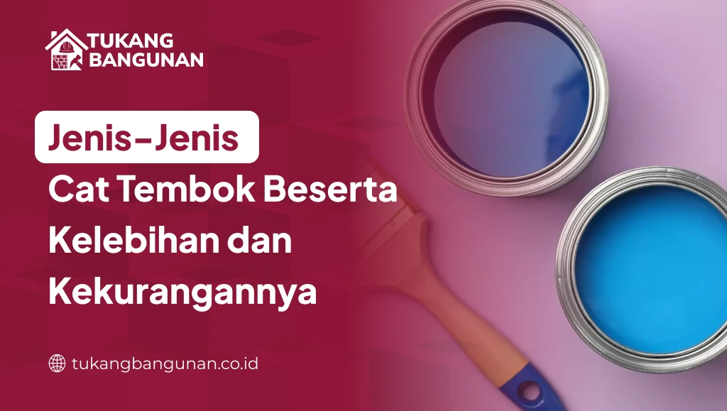 Jenis-Jenis Cat Tembok Beserta Kelebihan dan Kekurangannya