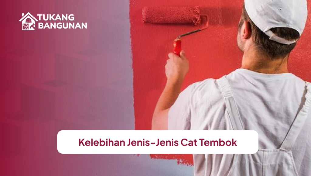 Kelebihan Jenis-Jenis Cat Tembok