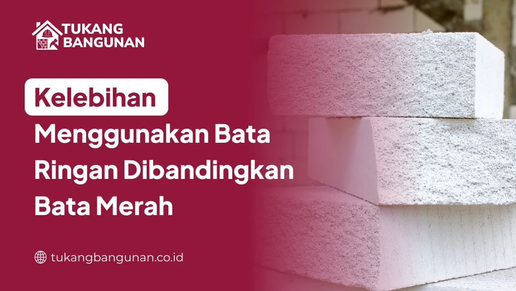 Kelebihan Menggunakan Bata Ringan Dibandingkan Bata Merah