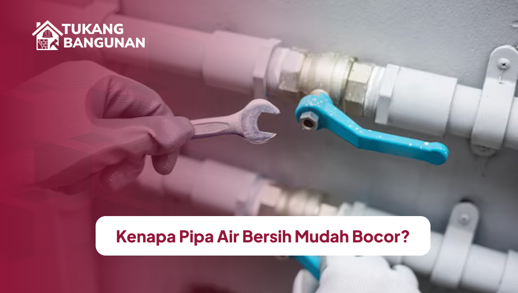 Kenapa Pipa Air Bersih Mudah Bocor?