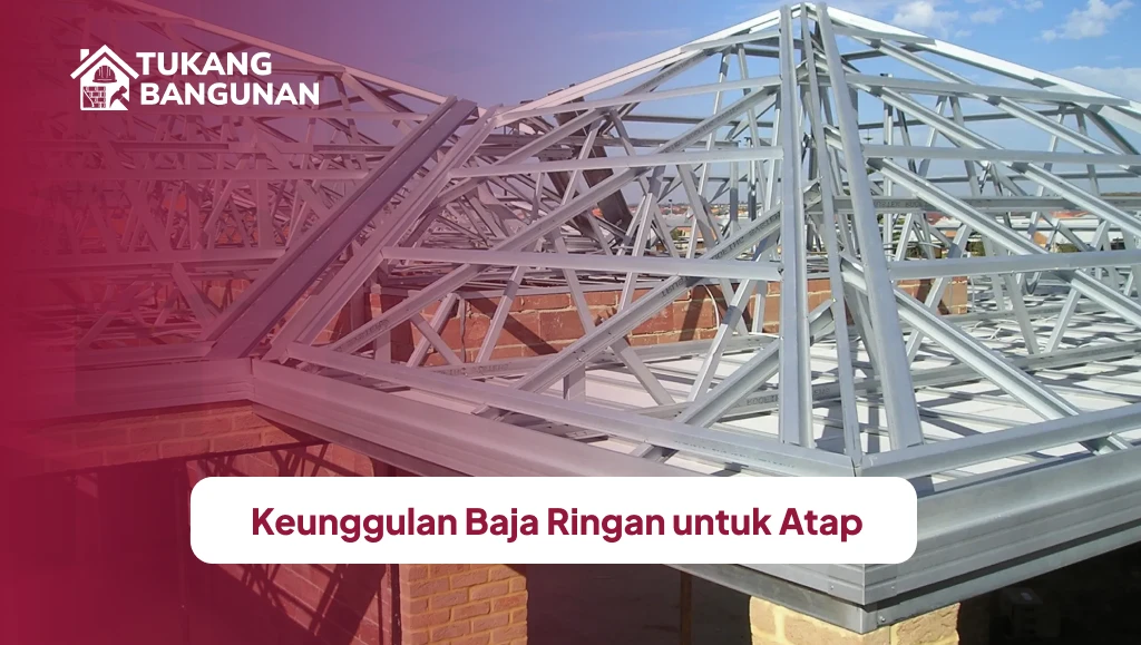 Keunggulan Baja Ringan untuk Atap