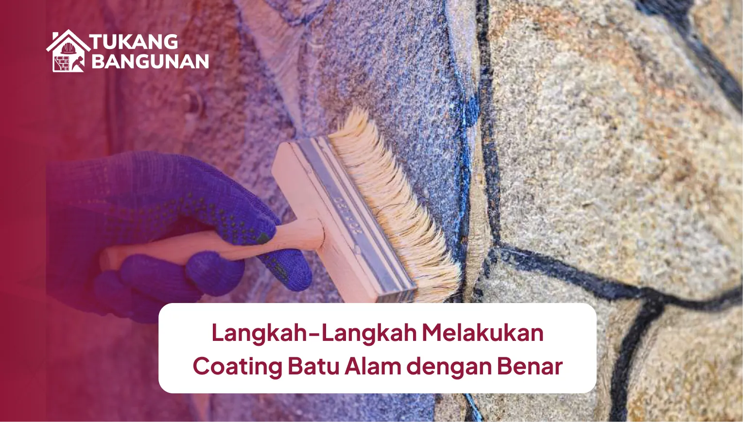 Langkah-Langkah Melakukan Coating Batu Alam dengan Benar