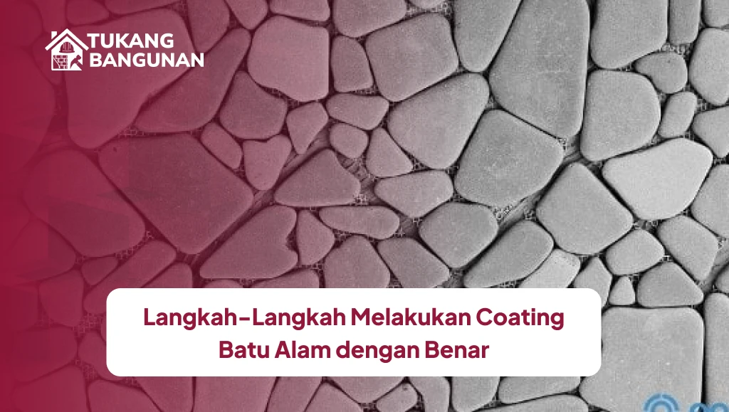 Langkah-Langkah Melakukan Coating Batu Alam dengan Benar
