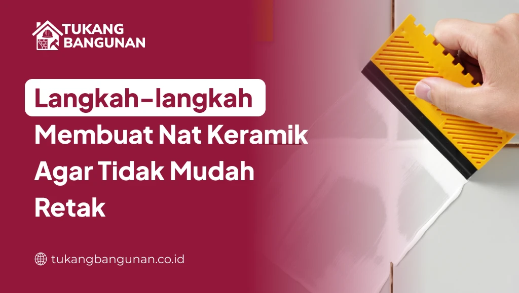 Langkah-langkah Membuat Nat Keramik Agar Tidak Mudah Retak