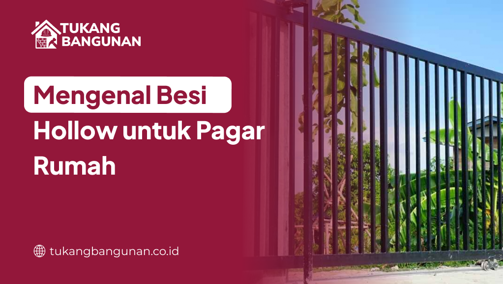 Mengenal Besi Hollow untuk Pagar Rumah
