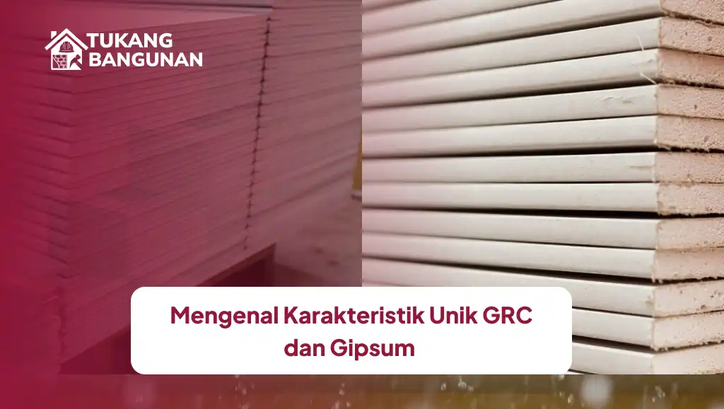 Mengenal Karakteristik Unik GRC dan Gipsum