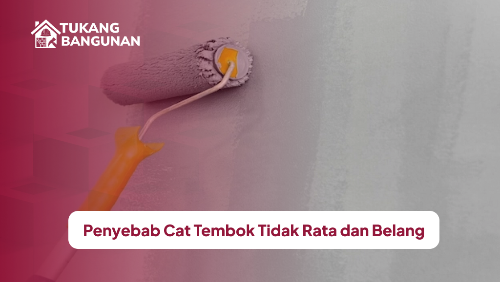 Penyebab Cat Tembok Tidak Rata dan Belang