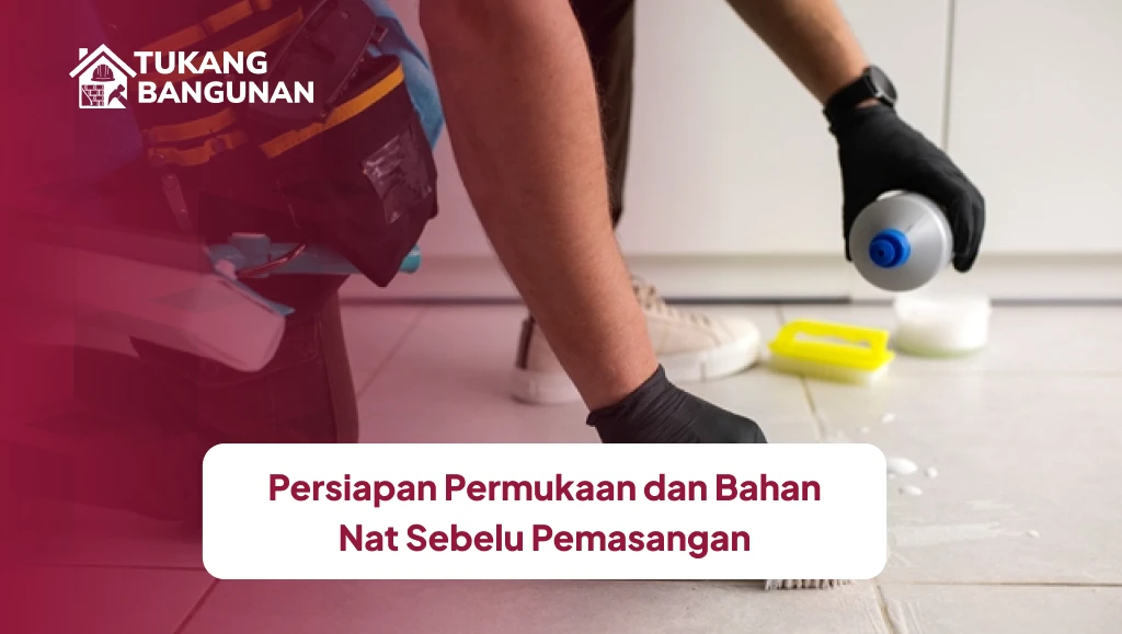 Persiapan Permukaan dan Bahan Nat Sebelum Pemasangan