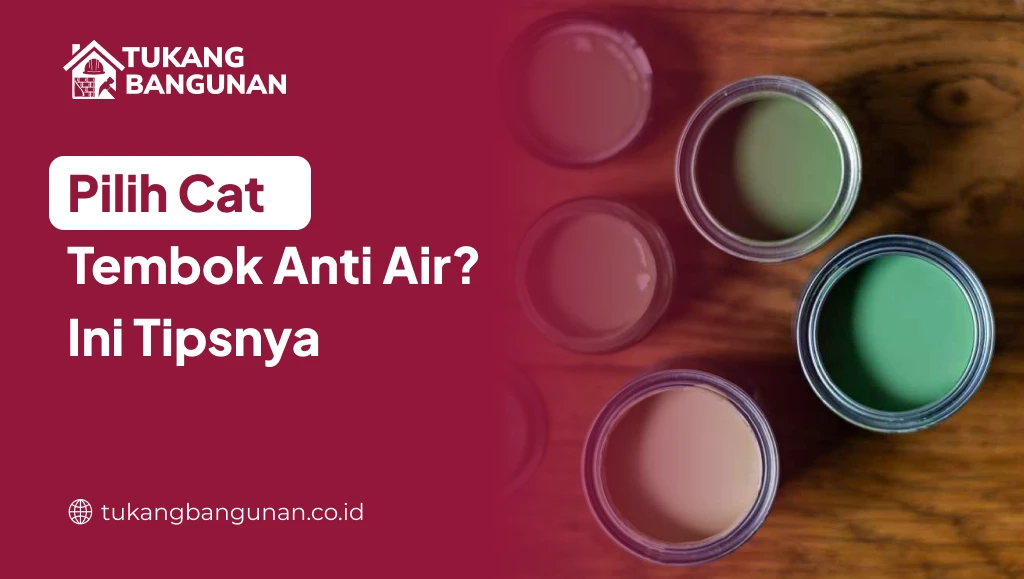 Pilih Cat Tembok Anti Air Ini Tipsnya