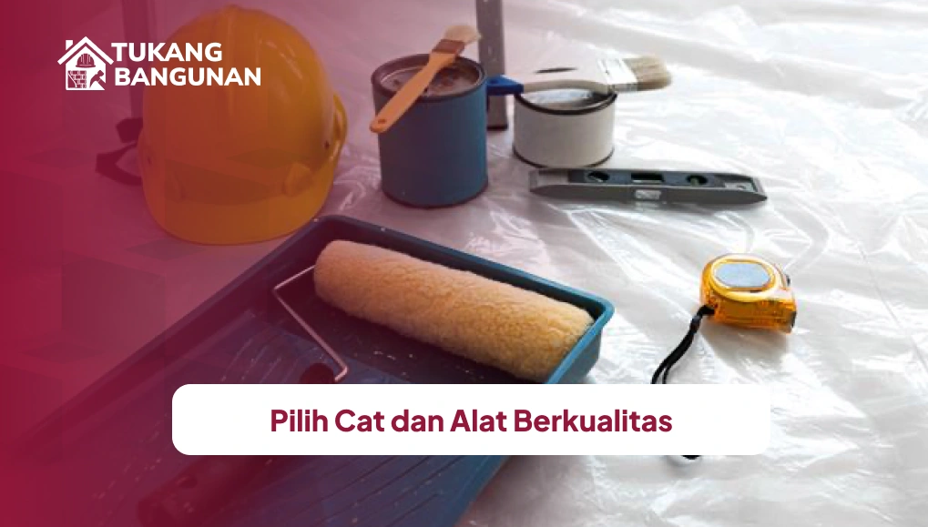 Pilih Cat dan Alat Berkualitas