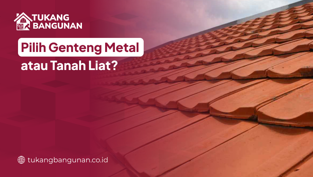 Pilih Genteng Metal atau Tanah Liat?