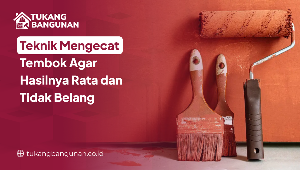 Teknik Mengecat Tembok Agar Hasilnya Rata dan Tidak Belang