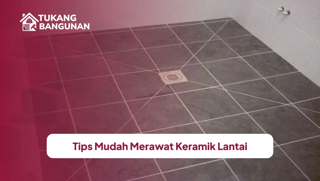 Tips Mudah Merawat Keramik Lantai