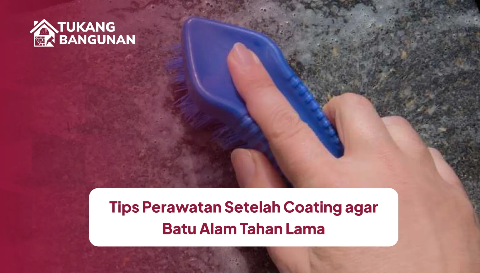 Tips Perawatan Setelah Coating agar Batu Alam Tahan Lama