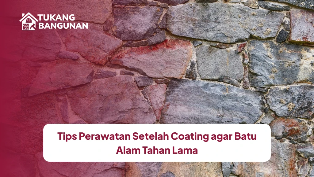 Tips Perawatan Setelah Coating agar Batu Alam Tahan Lama