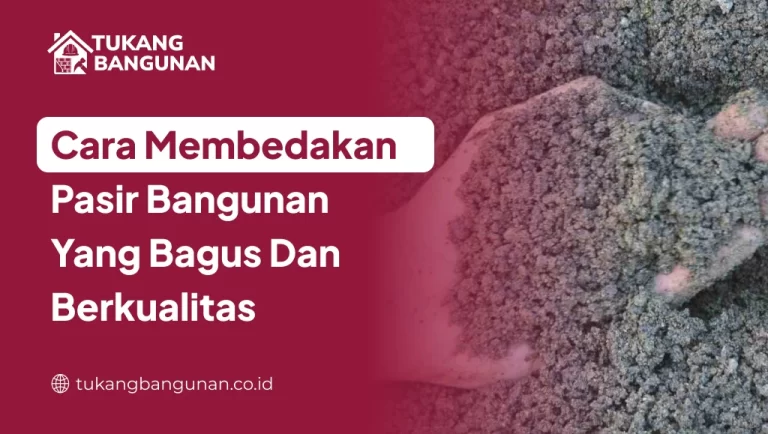 Cara Membedakan Pasir Bangunan yang Bagus dan Berkualitas