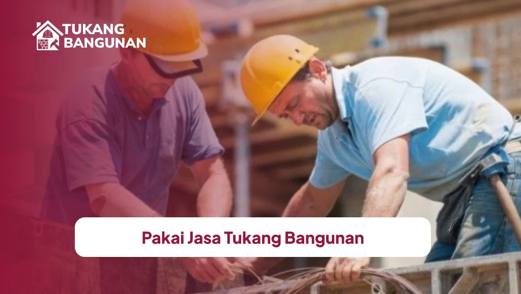Pakai Jasa Tukang Bangunan