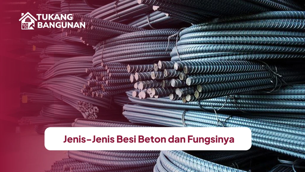 Jenis-Jenis Besi Beton dan Fungsinya