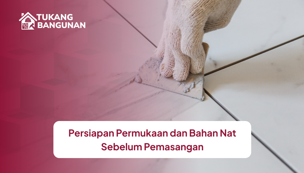 Persiapan Permukaan dan Bahan Nat Sebelum Pemasangan