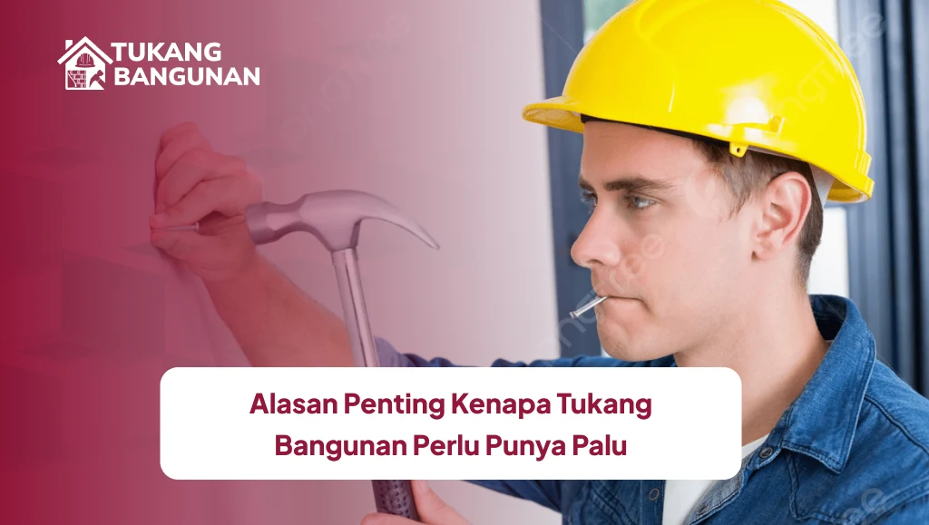 Alasan Penting Kenapa Tukang Bangunan Perlu Punya Palu