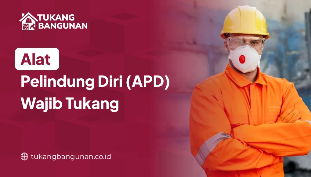 Alat Pelindung Diri (APD) Wajib Tukang