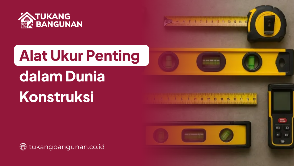Alat Ukur Penting dalam Dunia Konstruksi