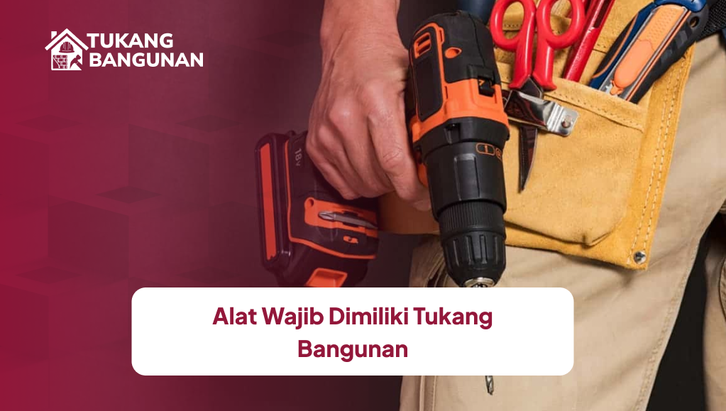Alat Wajib Tukang Bangunan