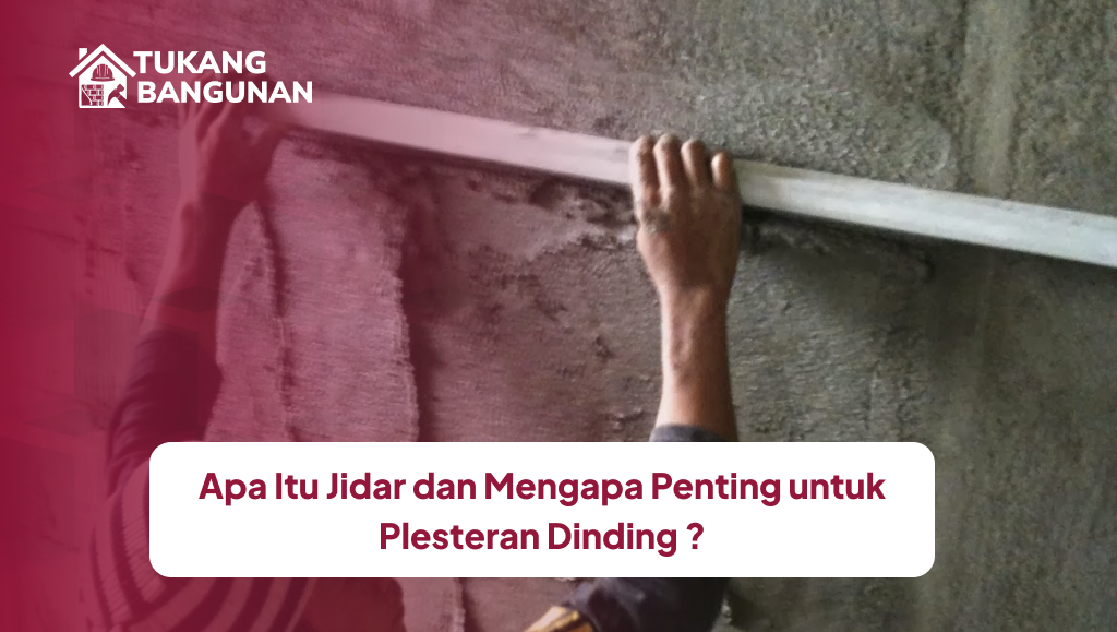 Apa Itu Jidar dan Mengapa Penting untuk Plesteran Dinding
