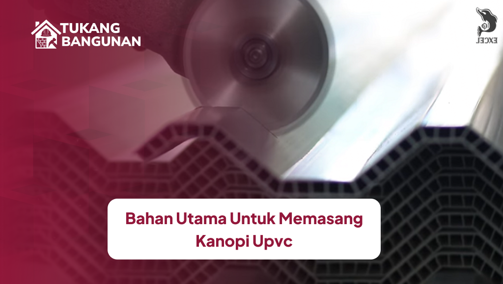 Bahan Utama Untuk Memasang Kanopi UPVC