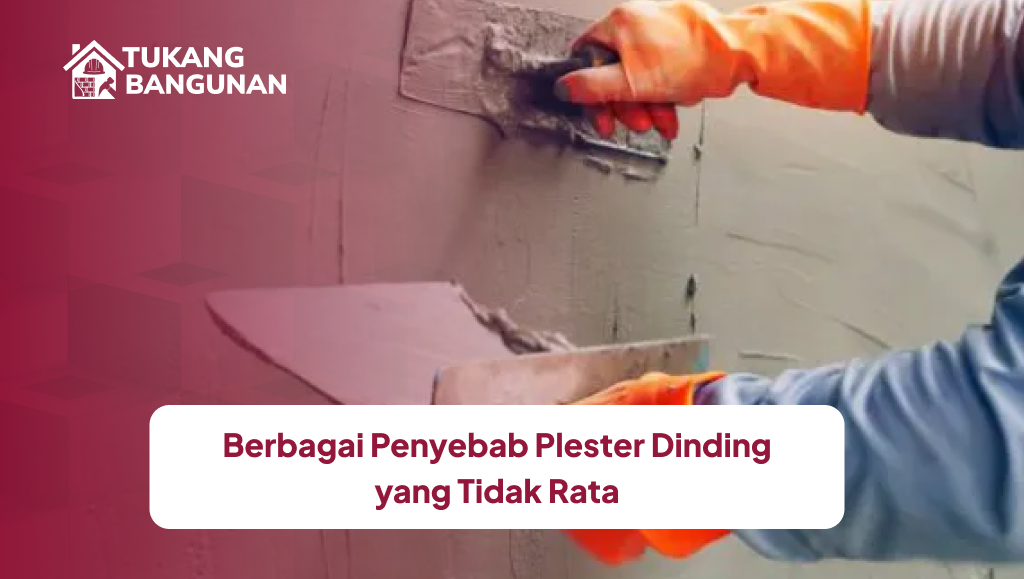 Berbagai Penyebab Plester Dinding yang Tidak Rata