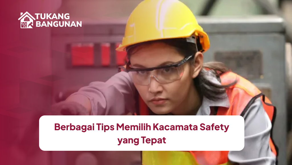 Berbagai Tips Memilih Kacamata Safety yang Tepat